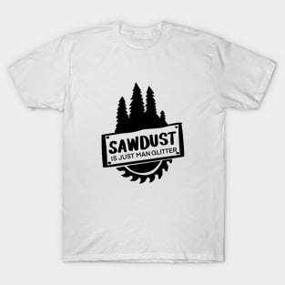 Sawdust is Just Man Glitter t-shirt T-Shirt